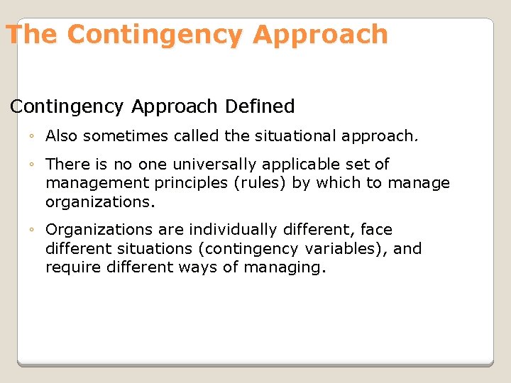 The Contingency Approach Defined ◦ Also sometimes called the situational approach. ◦ There is