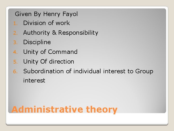 Given By Henry Fayol 1. Division of work 2. Authority & Responsibility 3. Discipline