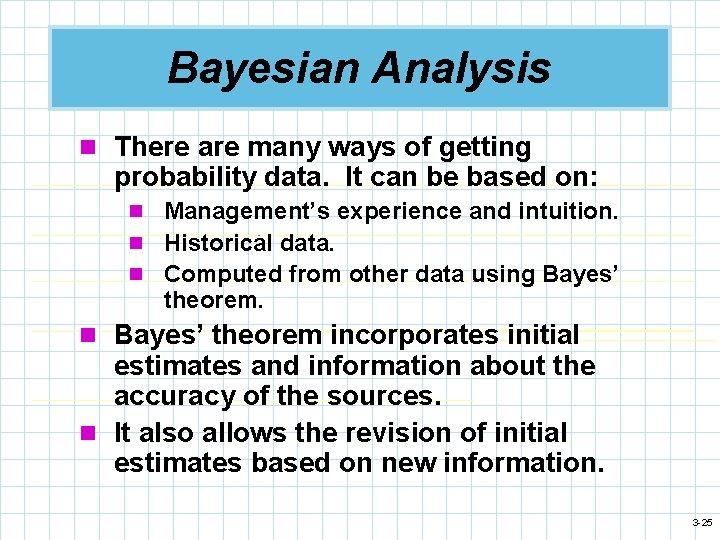 Bayesian Analysis n There are many ways of getting probability data. It can be
