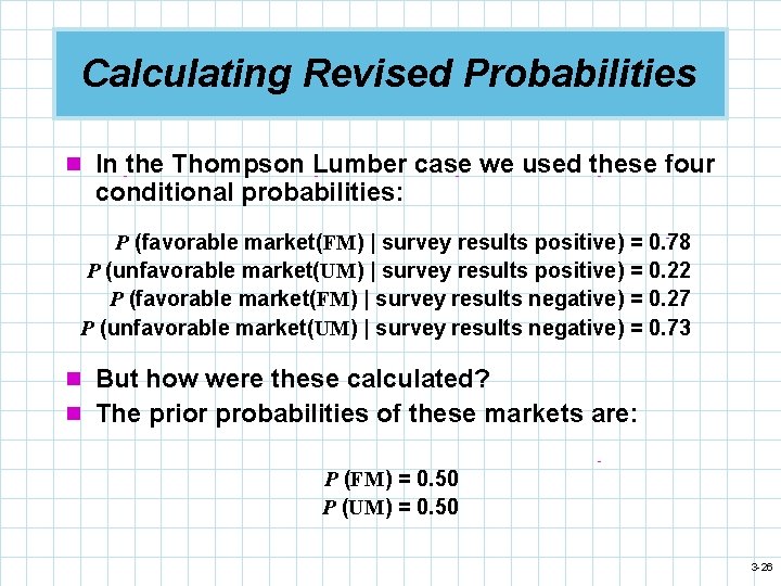 Calculating Revised Probabilities n In the Thompson Lumber case we used these four conditional