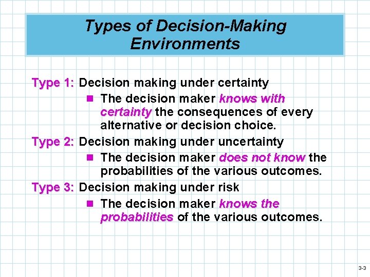 Types of Decision-Making Environments Type 1: Decision making under certainty n The decision maker