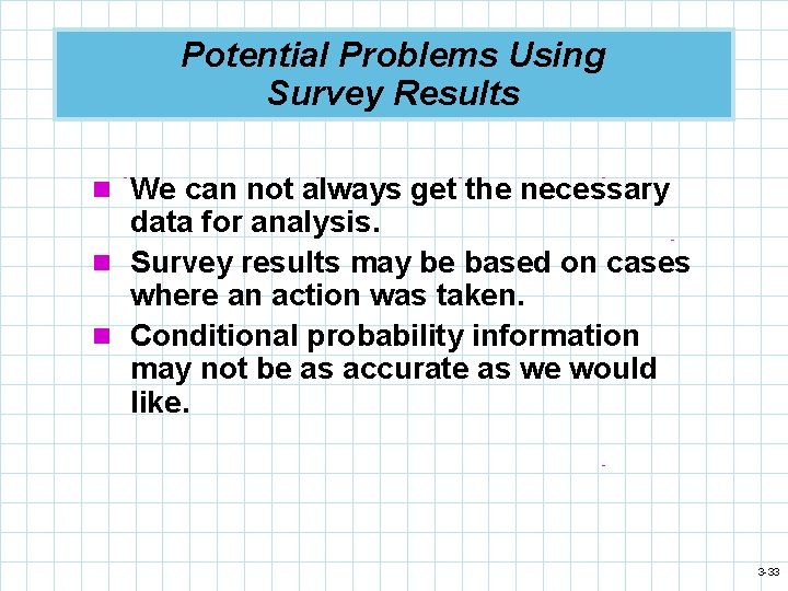 Potential Problems Using Survey Results n We can not always get the necessary data