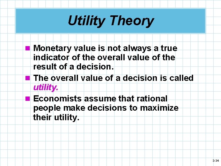 Utility Theory n Monetary value is not always a true indicator of the overall
