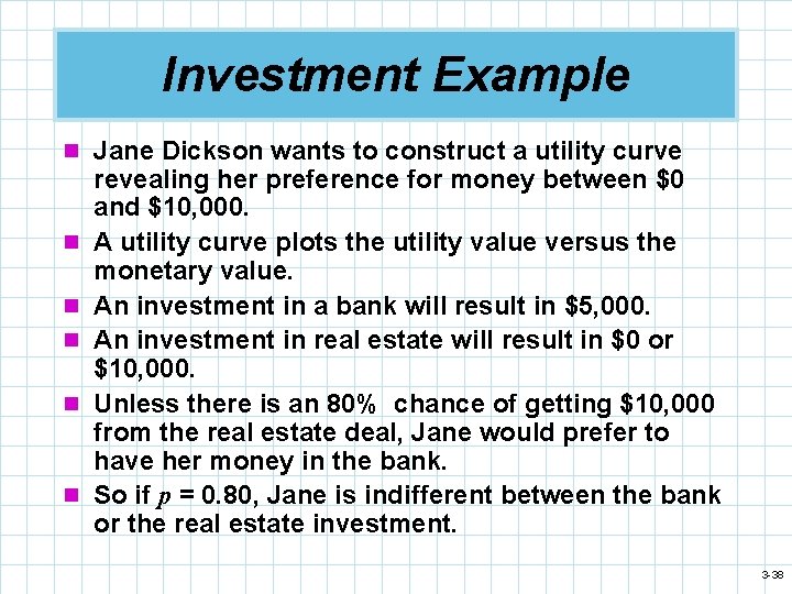 Investment Example n Jane Dickson wants to construct a utility curve n n n