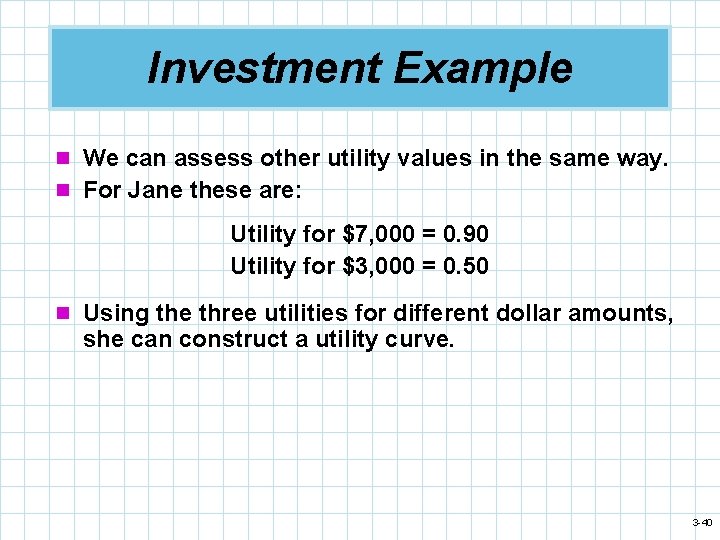 Investment Example n We can assess other utility values in the same way. n
