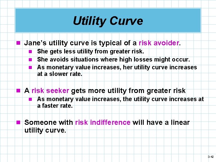 Utility Curve n Jane’s utility curve is typical of a risk avoider. n She
