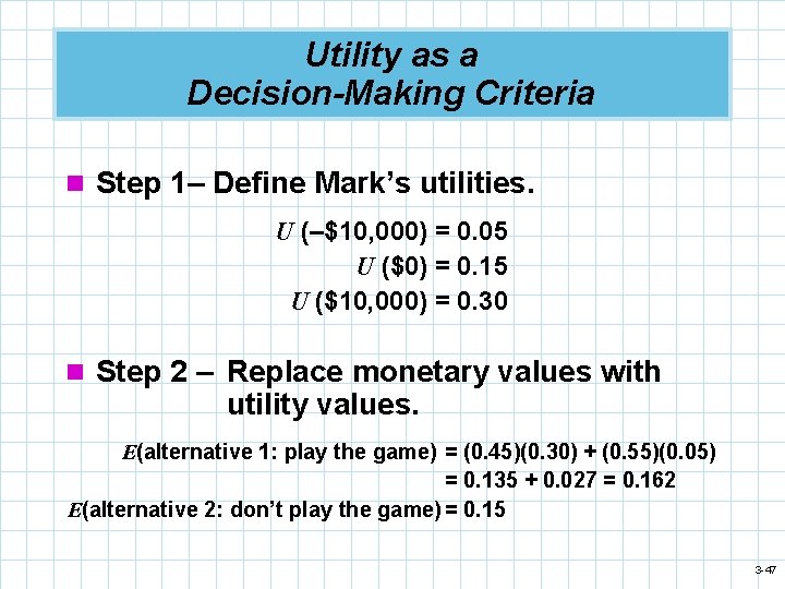 Utility as a Decision-Making Criteria n Step 1– Define Mark’s utilities. U (–$10, 000)
