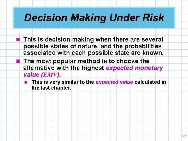 Decision Making Under Risk n This is decision making when there are several possible