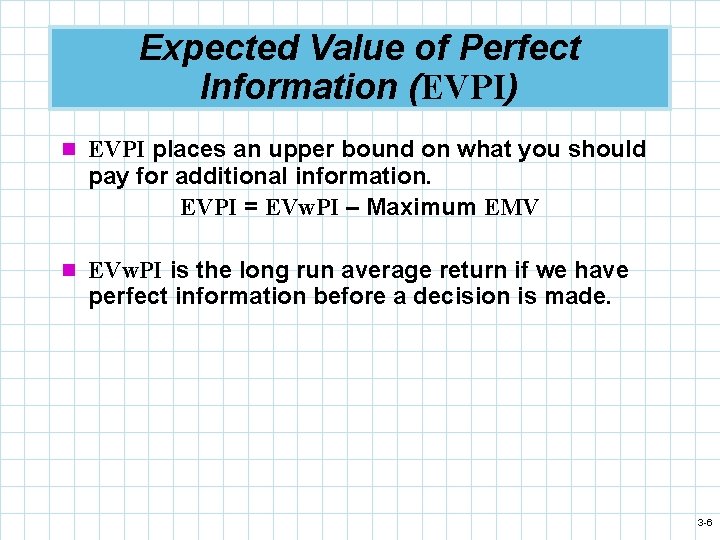 Expected Value of Perfect Information (EVPI) n EVPI places an upper bound on what