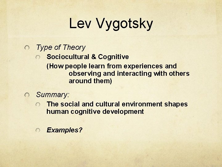 Lev Vygotsky Type of Theory Sociocultural & Cognitive (How people learn from experiences and
