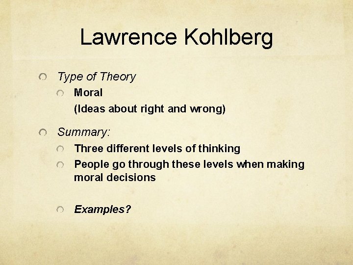 Lawrence Kohlberg Type of Theory Moral (Ideas about right and wrong) Summary: Three different