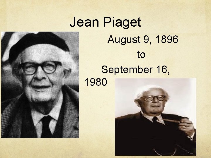 Jean Piaget August 9, 1896 to September 16, 1980 
