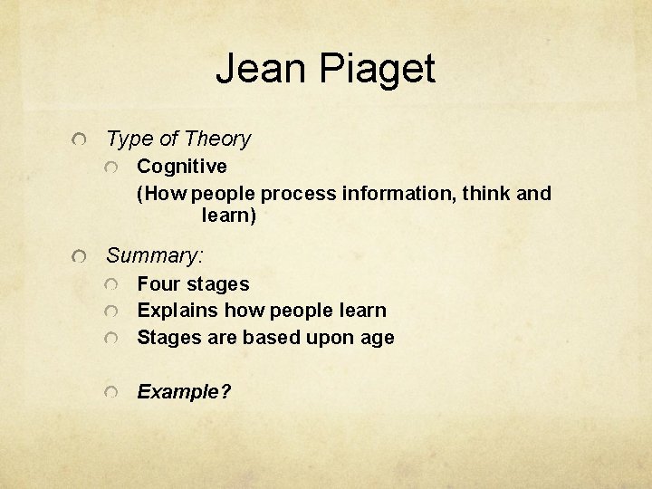 Jean Piaget Type of Theory Cognitive (How people process information, think and learn) Summary:
