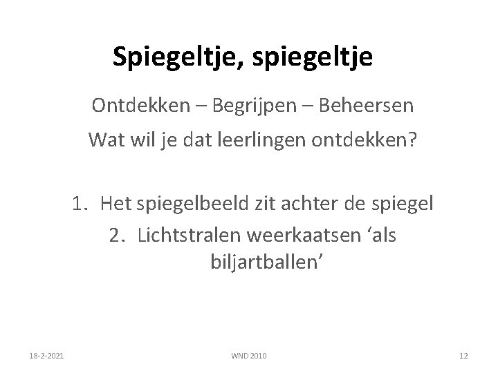 Spiegeltje, spiegeltje Ontdekken – Begrijpen – Beheersen Wat wil je dat leerlingen ontdekken? 1.