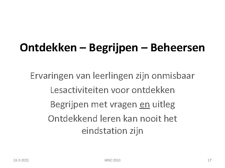 Ontdekken – Begrijpen – Beheersen Ervaringen van leerlingen zijn onmisbaar Lesactiviteiten voor ontdekken Begrijpen Ontdekken – Begrijpen – Beheersen Ervaringen van leerlingen zijn onmisbaar Lesactiviteiten voor ontdekken Begrijpen
