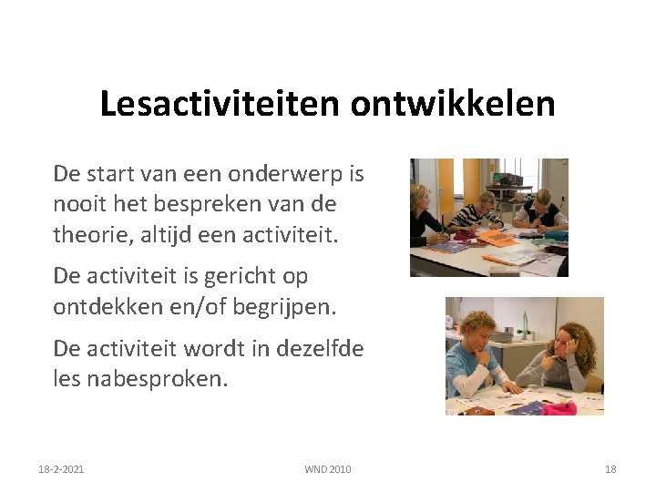 Lesactiviteiten ontwikkelen De start van een onderwerp is nooit het bespreken van de theorie,