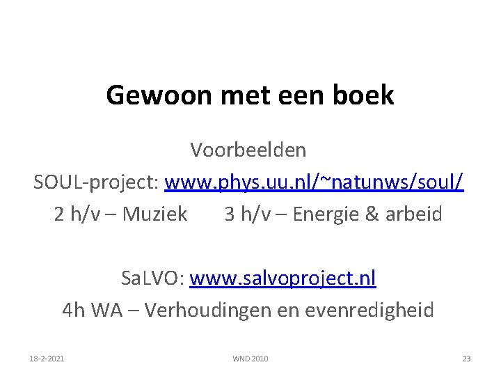 Gewoon met een boek Voorbeelden SOUL-project: www. phys. uu. nl/~natunws/soul/ 2 h/v – Muziek