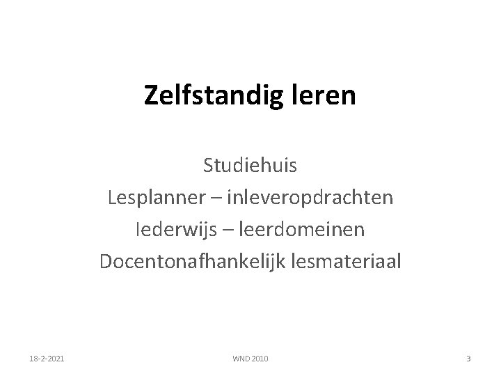 Zelfstandig leren Studiehuis Lesplanner – inleveropdrachten Iederwijs – leerdomeinen Docentonafhankelijk lesmateriaal 18 -2 -2021