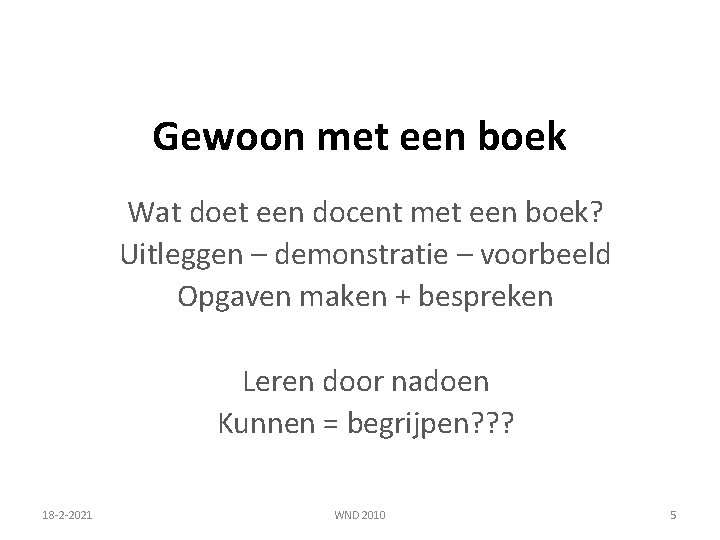 Gewoon met een boek Wat doet een docent met een boek? Uitleggen – demonstratie Gewoon met een boek Wat doet een docent met een boek? Uitleggen – demonstratie