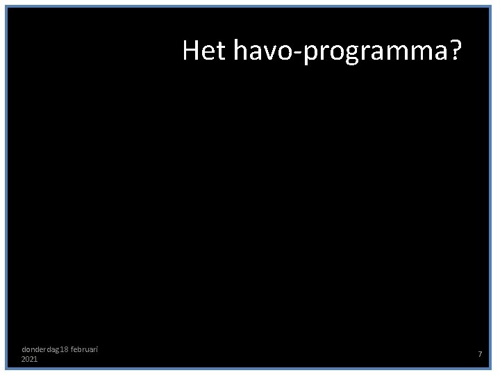 Het havo-programma? donderdag 18 februari 2021 7 