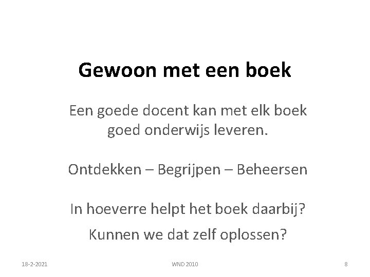 Gewoon met een boek Een goede docent kan met elk boek goed onderwijs leveren.