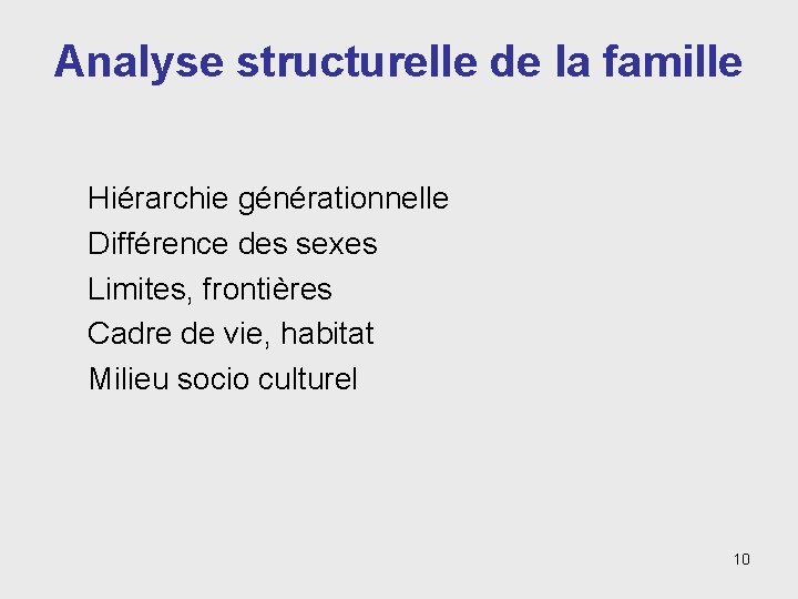 Analyse structurelle de la famille Hiérarchie générationnelle Différence des sexes Limites, frontières Cadre de