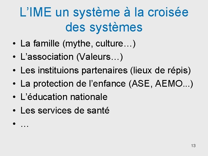 L’IME un système à la croisée des systèmes • • La famille (mythe, culture…)