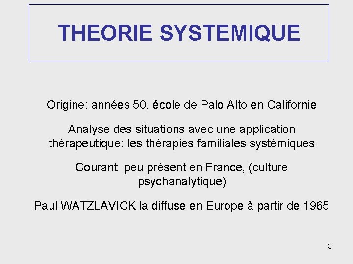 THEORIE SYSTEMIQUE Origine: années 50, école de Palo Alto en Californie Analyse des situations