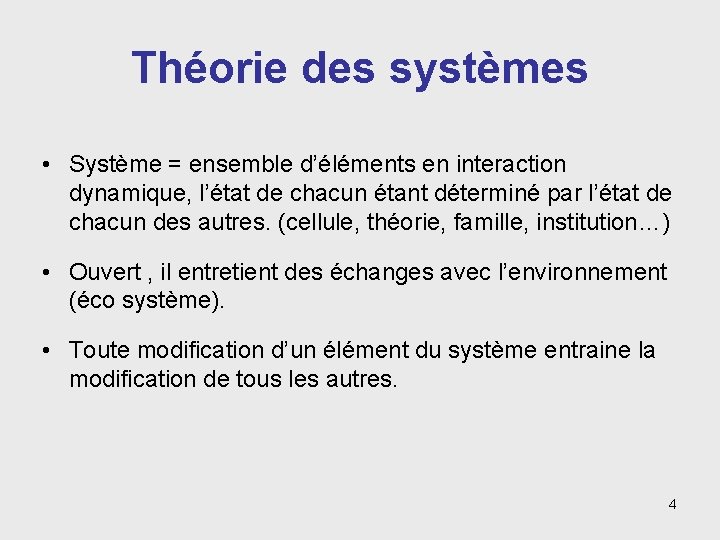 Théorie des systèmes • Système = ensemble d’éléments en interaction dynamique, l’état de chacun