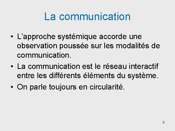 La communication • L’approche systémique accorde une observation poussée sur les modalités de communication.