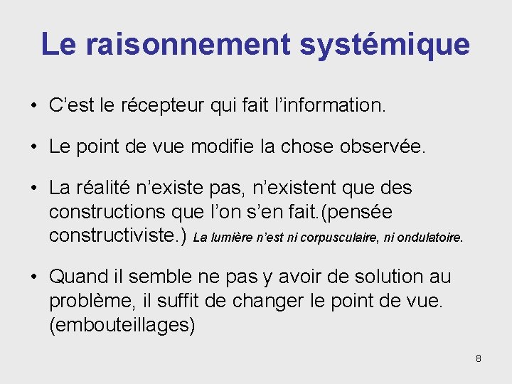 Le raisonnement systémique • C’est le récepteur qui fait l’information. • Le point de