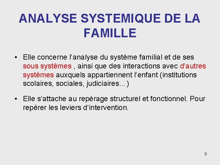 ANALYSE SYSTEMIQUE DE LA FAMILLE • Elle concerne l’analyse du système familial et de