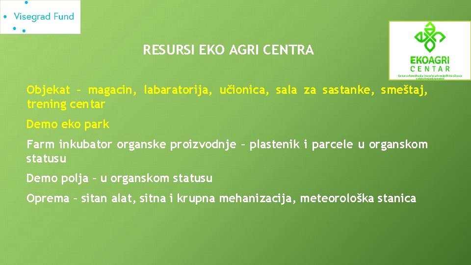 RESURSI EKO AGRI CENTRA Objekat – magacin, labaratorija, učionica, sala za sastanke, smeštaj, trening