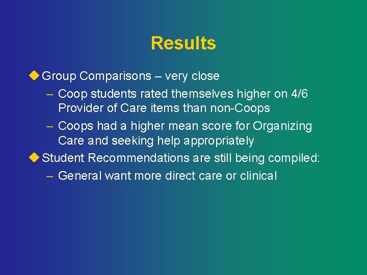 Results u Group Comparisons – very close – Coop students rated themselves higher on