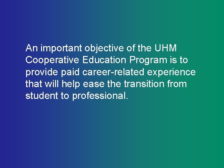An important objective of the UHM Cooperative Education Program is to provide paid career-related