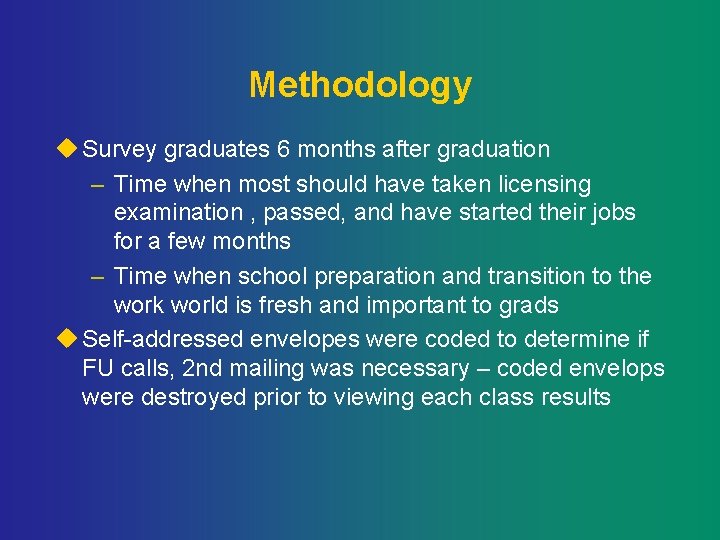 Methodology u Survey graduates 6 months after graduation – Time when most should have
