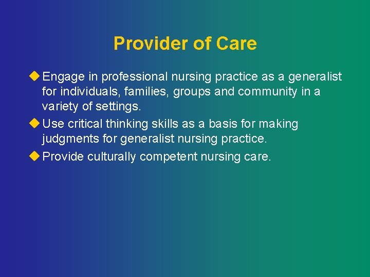 Provider of Care u Engage in professional nursing practice as a generalist for individuals,