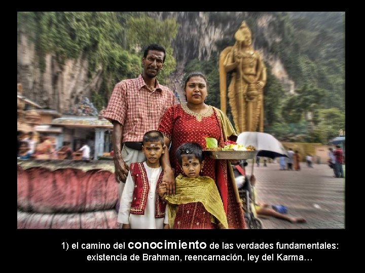 1) el camino del conocimiento de las verdades fundamentales: existencia de Brahman, reencarnación, ley