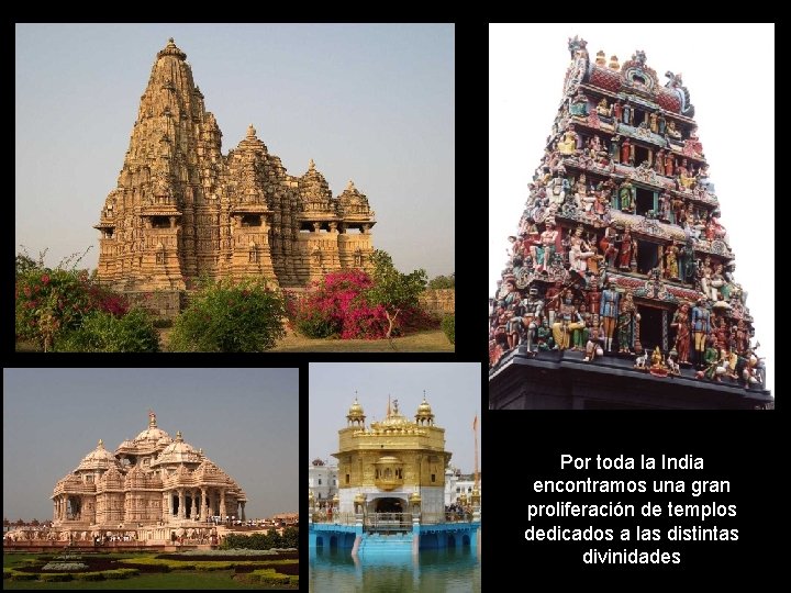 Por toda la India encontramos una gran proliferación de templos dedicados a las distintas