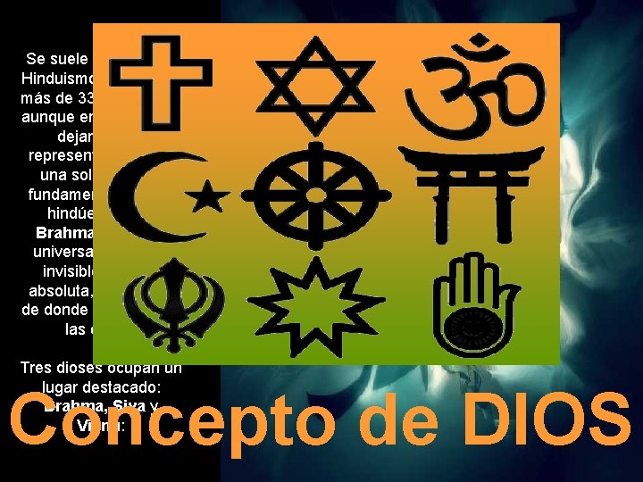 Se suele decir que el Hinduismo cuenta con más de 33. 000 dioses, aunque