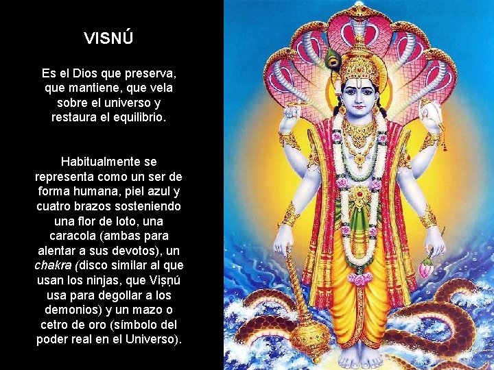 VISNÚ Es el Dios que preserva, que mantiene, que vela sobre el universo y