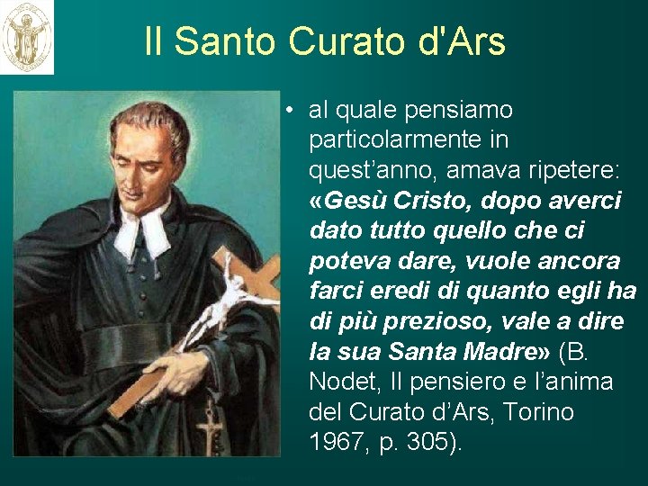 Il Santo Curato d'Ars • al quale pensiamo particolarmente in quest’anno, amava ripetere: «Gesù