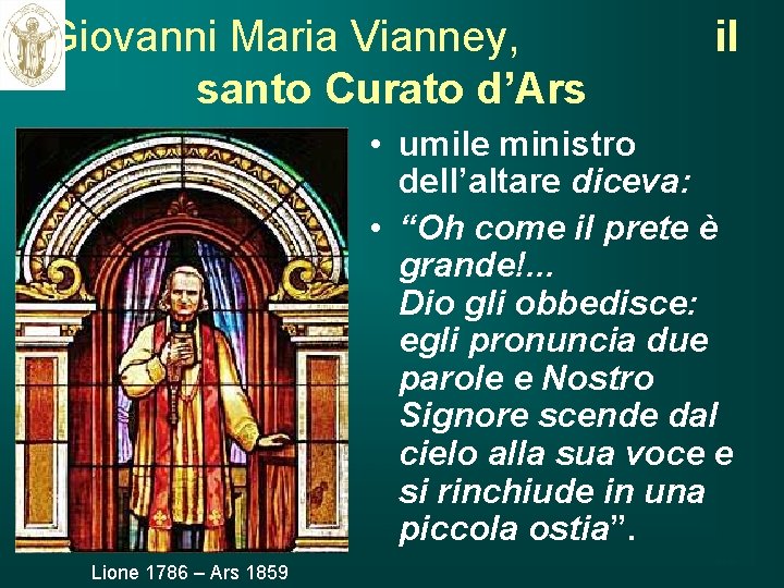 Giovanni Maria Vianney, santo Curato d’Ars il • umile ministro dell’altare diceva: • “Oh