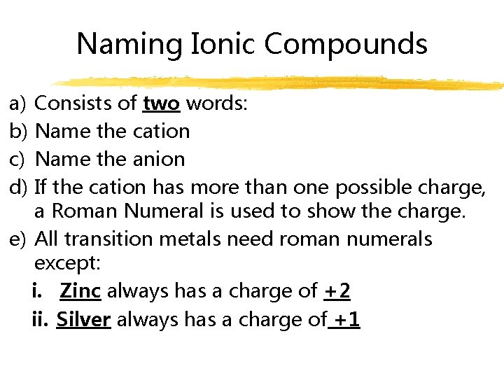 Naming Ionic Compounds a) Consists of two words: b) Name the cation c) Name