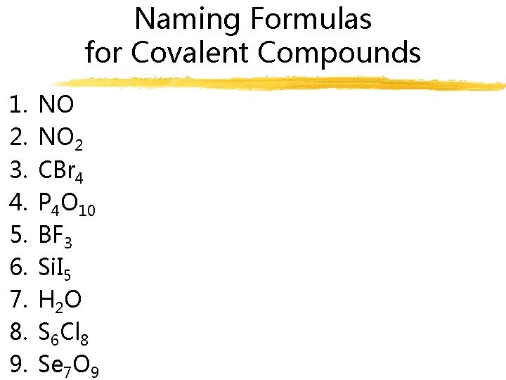 Naming Formulas for Covalent Compounds 1. 2. 3. 4. 5. 6. 7. 8. 9.