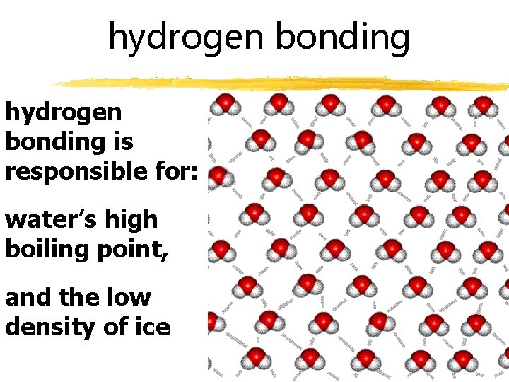 hydrogen bonding is responsible for: water’s high boiling point, and the low density of