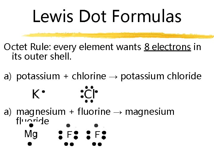 Lewis Dot Formulas Octet Rule: every element wants 8 electrons in its outer shell.