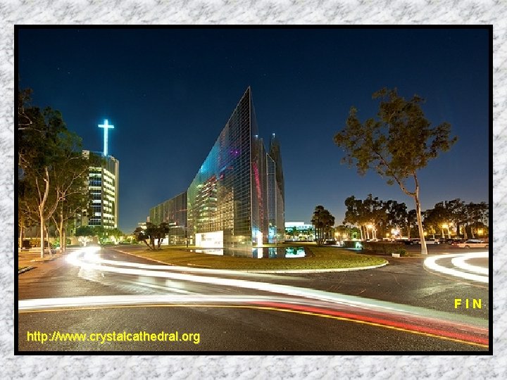 FIN http: //www. crystalcathedral. org 