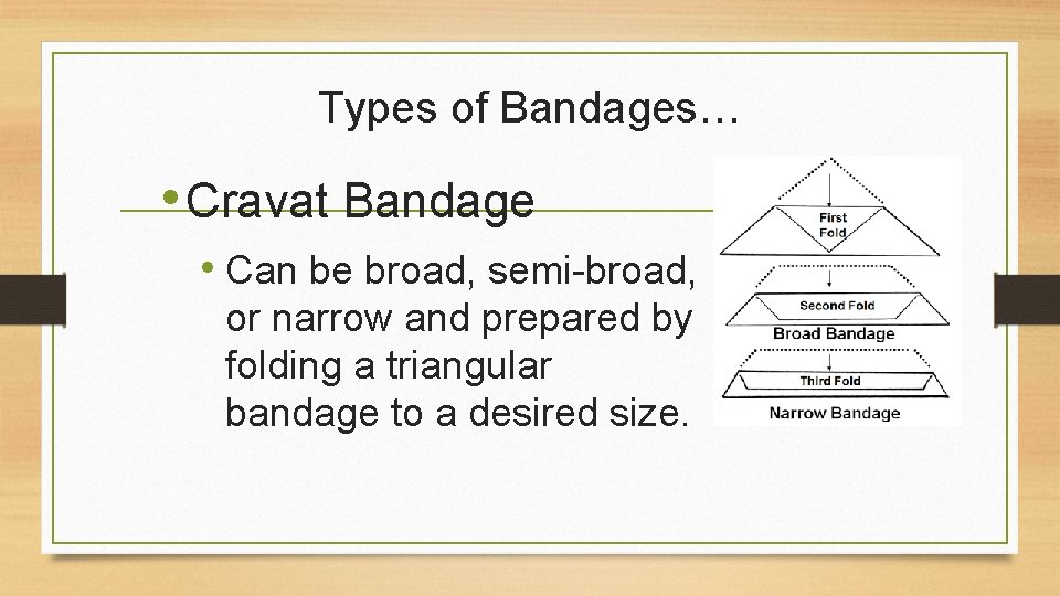 Types of Bandages… • Cravat Bandage • Can be broad, semi-broad, or narrow and