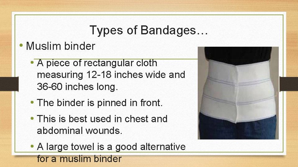 Types of Bandages… • Muslim binder • A piece of rectangular cloth measuring 12